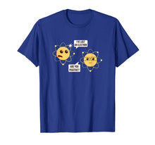 Ladda upp bild till gallerivisning, I've Lost An Electron Are You Positive Funny Chemistry Shirt 826179

