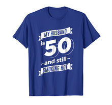 Ladda upp bild till gallerivisning, Funny shirts V-neck Tank top Hoodie sweatshirt usa uk au ca gifts for My Husband is 50 and Still Smoking Hot T-Shirt 1520766
