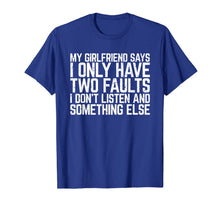 Ladda upp bild till gallerivisning, My Girlfriend Says I Only Have Two Faults Man Gift T-Shirt 810825
