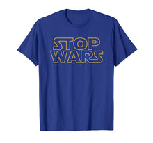 Ladda upp bild till gallerivisning, Funny shirts V-neck Tank top Hoodie sweatshirt usa uk au ca gifts for Stop Wars T Shirt 1819318

