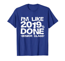 Ladda upp bild till gallerivisning, Funny shirts V-neck Tank top Hoodie sweatshirt usa uk au ca gifts for I'm Like 2019% Done Class 2019 Graduating Senior T-Shirt 1301606
