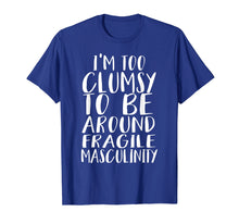 Ladda upp bild till gallerivisning, Funny shirts V-neck Tank top Hoodie sweatshirt usa uk au ca gifts for I'm Too Clumsy To Be Around Fragile Masculinity T-shirt 2491647
