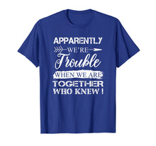 Ladda upp bild till gallerivisning, Funny shirts V-neck Tank top Hoodie sweatshirt usa uk au ca gifts for Apparently We&#39;re Trouble When We Are Together Gifts Shirt 408767
