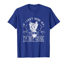 Ladda upp bild till gallerivisning, Funny shirts V-neck Tank top Hoodie sweatshirt usa uk au ca gifts for Yorkie Lover Tee - If I Can't Bring My Yorkie I'm Not Going 1421176
