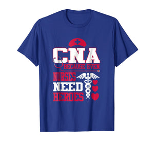 Funny shirts V-neck Tank top Hoodie sweatshirt usa uk au ca gifts for CNA Because Even Nurses Need Heroes Shirt Nurse Gifts 414458