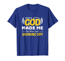 Ladda upp bild till gallerivisning, When God Made Me He Was Just Showing Off God Faith Shirt 793595
