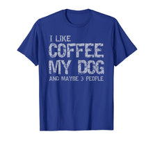 Ladda upp bild till gallerivisning, I Like Coffee My Dog And Maybe 3 People Funny T shirt Gift 1023364

