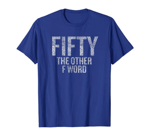 Funny shirts V-neck Tank top Hoodie sweatshirt usa uk au ca gifts for Funny 50th Birthday Shirt Gifts - FIFTY the OTHER F Word 1194850