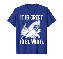 Ladda upp bild till gallerivisning, Funny shirts V-neck Tank top Hoodie sweatshirt usa uk au ca gifts for It Is Great To Be White T-Shirt funny saying sarcastic shark 798730
