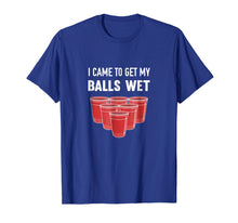 Ladda upp bild till gallerivisning, Funny shirts V-neck Tank top Hoodie sweatshirt usa uk au ca gifts for I Came To Get My Balls Wet Beer Pong Frat T-Shirt 1320279
