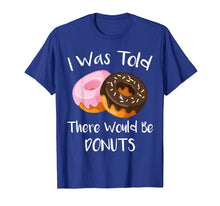 Ladda upp bild till gallerivisning, Funny shirts V-neck Tank top Hoodie sweatshirt usa uk au ca gifts for I Was Told There Would Be Donuts T-Shirt Doughnuts 967174
