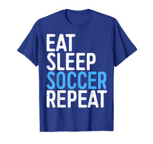 Ladda upp bild till gallerivisning, Funny shirts V-neck Tank top Hoodie sweatshirt usa uk au ca gifts for Eat Sleep Soccer Repeat T-Shirt 2008273

