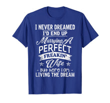 Ladda upp bild till gallerivisning, Funny shirts V-neck Tank top Hoodie sweatshirt usa uk au ca gifts for Mens I Never Dreamed Marrying A Perfect Freakin' Wife, Father's 1918930
