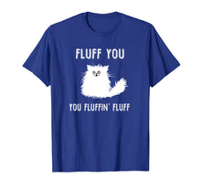 Ladda upp bild till gallerivisning, Funny shirts V-neck Tank top Hoodie sweatshirt usa uk au ca gifts for Fluff You You Fluffin' Fluff Funny Cat Lover T-shirts 1787537
