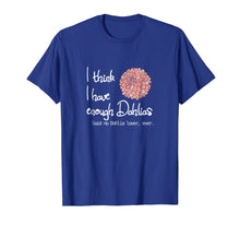 Ladda upp bild till gallerivisning, Funny shirts V-neck Tank top Hoodie sweatshirt usa uk au ca gifts for I Think I Have Enough Dahlias, Said No Dahlia Lover, Ever 2640058
