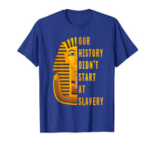 Ladda upp bild till gallerivisning, Funny shirts V-neck Tank top Hoodie sweatshirt usa uk au ca gifts for Our History Didnt Start At Slavery Shirt Black History Month 3091032
