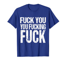 Ladda upp bild till gallerivisning, Funny shirts V-neck Tank top Hoodie sweatshirt usa uk au ca gifts for Fuck You You Fucking Fuck Shirt | Funny Insult Tshirt 351718
