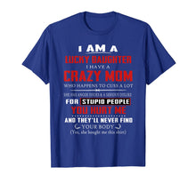 Ladda upp bild till gallerivisning, I Am A Lucky Daughter I Have A Crazy Mom Tshirt 398663
