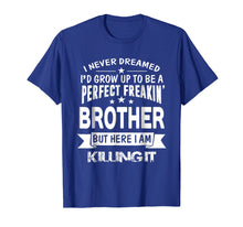 Ladda upp bild till gallerivisning, Funny shirts V-neck Tank top Hoodie sweatshirt usa uk au ca gifts for Perfect Freakin' Brother Here I Am Killin' It Family Shirt 1554279
