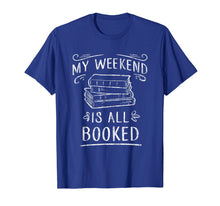 Ladda upp bild till gallerivisning, Funny shirts V-neck Tank top Hoodie sweatshirt usa uk au ca gifts for My Weekend Is All Booked T Shirt - Funny Book Lover Tshirt 1296954

