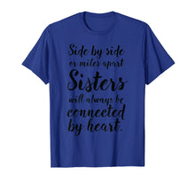 Ladda upp bild till gallerivisning, Funny shirts V-neck Tank top Hoodie sweatshirt usa uk au ca gifts for Sisters T-Shirt Side By Side, Miles Apart, Sisters Connect 2111665
