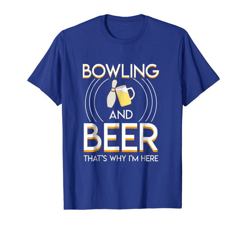 Funny shirts V-neck Tank top Hoodie sweatshirt usa uk au ca gifts for Bowling And Beer Thats Why Im Here Saying Bowling Beer Gifts 2276043