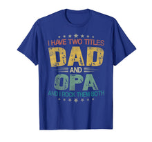 Ladda upp bild till gallerivisning, I Have Two Titles Dad &amp; Opa Funny Tshirt Fathers Day Gift 117631
