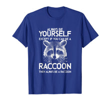 Ladda upp bild till gallerivisning, Raccoon Shirt - Always Be Yourself - Raccoon Gift T-Shirt
