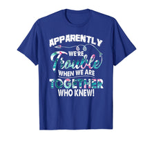 Ladda upp bild till gallerivisning, Funny shirts V-neck Tank top Hoodie sweatshirt usa uk au ca gifts for Apparently We're Trouble When We Are Together Funny Shirt 2914031
