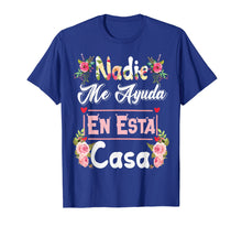 Ladda upp bild till gallerivisning, Funny shirts V-neck Tank top Hoodie sweatshirt usa uk au ca gifts for Nadie Me Ayuda En Esta Casa TShirt - Funny Gift 1462913
