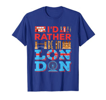 Ladda upp bild till gallerivisning, Funny shirts V-neck Tank top Hoodie sweatshirt usa uk au ca gifts for I'd Rather Be In London - Travel London England T-Shirt 3237253

