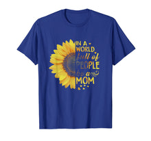 Ladda upp bild till gallerivisning, Funny shirts V-neck Tank top Hoodie sweatshirt usa uk au ca gifts for In A World Full Of People Be A Mom Sunflower Shirt 1413209
