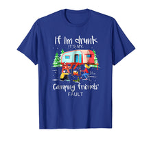Ladda upp bild till gallerivisning, If I'm Drunk It's My Camping Friends Fault Tshirt
