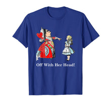 Ladda upp bild till gallerivisning, Funny shirts V-neck Tank top Hoodie sweatshirt usa uk au ca gifts for Alice And The Queen of Hearts Off With Her Head T Shirt 1802874
