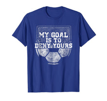 Ladda upp bild till gallerivisning, Funny shirts V-neck Tank top Hoodie sweatshirt usa uk au ca gifts for My Goal Is To Deny Yours Cute Soccer Goalie Keeper T Shirt 2073134
