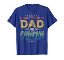 Ladda upp bild till gallerivisning, I Have Two Titles Dad &amp; Pawpaw Funny Tshirt Fathers Day Gift 175664
