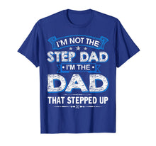 Ladda upp bild till gallerivisning, Mens I'm Not The Step Dad I'm The Dad That Stepped Up Shirt 73444
