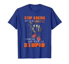Ladda upp bild till gallerivisning, Funny shirts V-neck Tank top Hoodie sweatshirt usa uk au ca gifts for Stop asking why I am an-asshole I dont ask why You are so 2038505
