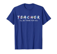 Ladda upp bild till gallerivisning, Cute Teacher Friend Shirt I'll Be There For you Gift T-Shirt 314097
