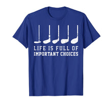 Ladda upp bild till gallerivisning, Life is Full Of Important Choices Funny Golf Putters Gift T-Shirt-1416284
