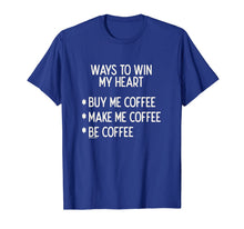 Ladda upp bild till gallerivisning, Ways To Win My Heart Coffee Coffee Love T-Shirt
