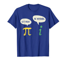 Ladda upp bild till gallerivisning, Funny Get Real Be Rational Shirt Pi Math Teacher Geek Gift T-Shirt-229014
