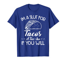 Ladda upp bild till gallerivisning, I'm A Slut For Tacos A Tacho If You Will T-Shirt959172
