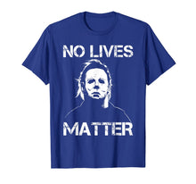 Ladda upp bild till gallerivisning, No Lives Matter Michael-Myers-Funny Halloween Movie Horror T-Shirt 565405
