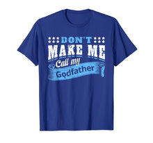 Ladda upp bild till gallerivisning, Don&#39;t Make Me Call My Godfather Funny Quote Gifts Godchild T-Shirt-319423
