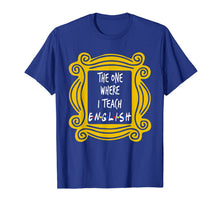Ladda upp bild till gallerivisning, The One Where I Teach English T-Shirt 375303
