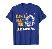 Ladda upp bild till gallerivisning, Can't hear you I'm Gaming - Funny Video Gamer Gift T-Shirt-372051
