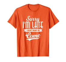 Ladda upp bild till gallerivisning, Funny shirts V-neck Tank top Hoodie sweatshirt usa uk au ca gifts for Sorry I'm Late I Didn't Want to Come Shirt Funny T-Shirt 845493

