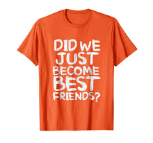 Ladda upp bild till gallerivisning, Funny shirts V-neck Tank top Hoodie sweatshirt usa uk au ca gifts for Did We Just Become Best Friends Shirt 2022061
