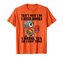 Ladda upp bild till gallerivisning, That's what I do I read books I drink tea and I know things T-Shirt-204395
